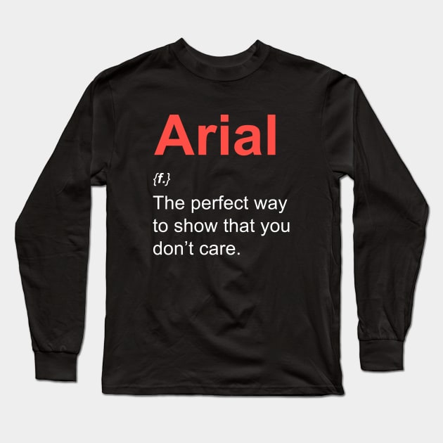 Arial (font) for graphic designers Long Sleeve T-Shirt by Happy Lime
